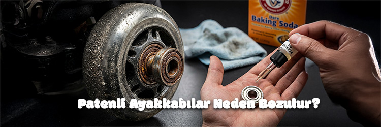 Patenli Ayakkabılar Neden Bozulur? Patenli Ayakkabılar Neden Bozulur?