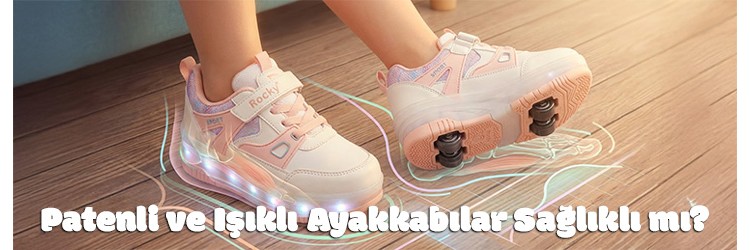 Patenli ve Işıklı Ayakkabılar Sağlıklı mı?