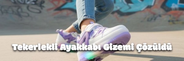 Tekerlekli Ayakkabı Gizemi Çözüldü
