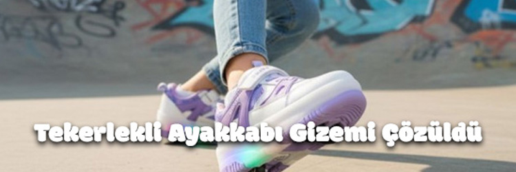 Tekerlekli Ayakkabı Gizemi Çözüldü Tekerlekli Ayakkabı Gizemi Çözüldü